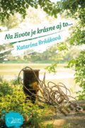 Kniha: Na živote je krásne aj to... (Katarína Brňáková), 2020 Kniha: Na živote je krásne aj to... (Katarína Brňáková), 2020
