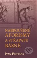 Kniha: Nabroušené aforismy a střapaté rýmy (Ivan Fontana). Kampe, 2020 Kniha: Nabroušené aforismy a střapaté rýmy (Ivan Fontana). Kampe, 2020