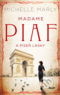 Kniha: Madame Piaf a píseň lásky (Michelle Marly). Ikar CZ, 2020 Kniha: Madame Piaf a píseň lásky (Michelle Marly). Ikar CZ, 2020