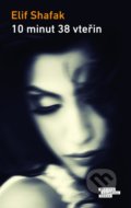 Kniha: 10 minut 38 vteřin (Elif Shafak). Odeon CZ, 2020 Kniha: 10 minut 38 vteřin (Elif Shafak). Odeon CZ, 2020