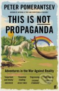 Kniha: This Is Not Propaganda (Peter Pomerantsev). Faber and Faber, 2020 Kniha: This Is Not Propaganda (Peter Pomerantsev). Faber and Faber, 2020