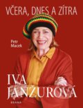 Kniha: Iva Janžurová - Včera, dnes a zítra (Petr Macek). Brána, 2020 Kniha: Iva Janžurová - Včera, dnes a zítra (Petr Macek). Brána, 2020