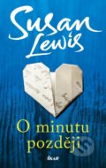 Kniha: O minutu později (Susan Lewis). Ikar CZ, 2020 Kniha: O minutu později (Susan Lewis). Ikar CZ, 2020