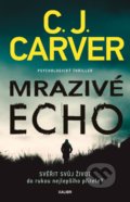Kniha: Mrazivé echo (C.J. Carver). Kalibr, 2020 Kniha: Mrazivé echo (C.J. Carver). Kalibr, 2020