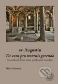 De cura pro mortuis gerenda (Starostlivosť, ktorú máme preukazovať zosnulým) - sv. Augustín, Miloš Lichner, Dobrá kniha, 2020