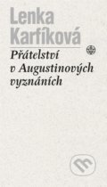 Kniha: Přátelství v Augustinových Vyznáních (Lenka Karfíková). Vyšehrad, 2020 Kniha: Přátelství v Augustinových Vyznáních (Lenka Karfíková). Vyšehrad, 2020