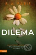 Kniha: Dilema (český jazyk) (B.A. Paris). Motto, 2020 Kniha: Dilema (český jazyk) (B.A. Paris). Motto, 2020