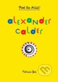 Kniha: Meet the Artist: Alexander Calder (Patricia Geis). Princeton Architectural Press, 2014 Kniha: Meet the Artist: Alexander Calder (Patricia Geis). Princeton Architectural Press, 2014