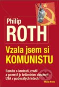 Kniha: Vzala jsem si komunistu (Philip Roth). Mladá fronta, 2010 Kniha: Vzala jsem si komunistu (Philip Roth). Mladá fronta, 2010