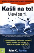 Kniha: Kašli na to! Uleví se ti. (John C. Parkin), 2009 Kniha: Kašli na to! Uleví se ti. (John C. Parkin), 2009