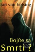 Kniha: Bojíte sa smrti? (Jan van Helsing). Anch-books, 2010 Kniha: Bojíte sa smrti? (Jan van Helsing). Anch-books, 2010