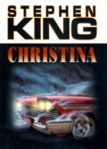 Kniha: Christina (Stephen King). BETA - Dobrovský, 2010 Kniha: Christina (Stephen King). BETA - Dobrovský, 2010