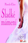 Kniha: Sladké mámení (Pamela Clare). Alpress, 2010 Kniha: Sladké mámení (Pamela Clare). Alpress, 2010