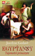 Kniha: Egypťanky - Tajemství princezen (Jocelyne Godard). Alpress, 2010 Kniha: Egypťanky - Tajemství princezen (Jocelyne Godard). Alpress, 2010