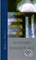 Kniha: Architekt ledových snů (Marc Petit). Doplněk, 2004 Kniha: Architekt ledových snů (Marc Petit). Doplněk, 2004