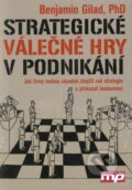 Kniha: Strategické válečné hry v podnikání (Benjamin Gilad). Management Press, 2010 Kniha: Strategické válečné hry v podnikání (Benjamin Gilad). Management Press, 2010