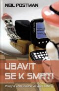 Kniha: Ubavit se k smrti (Neil Postman). Mladá fronta, 2010 Kniha: Ubavit se k smrti (Neil Postman). Mladá fronta, 2010