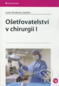Ošetřovatelství v chirurgii I - Lenka Slezáková a kol., Grada, 2010