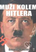 Kniha: Muži kolem Hitlera (Douglas M. Kelley). Naše vojsko CZ, 2010 Kniha: Muži kolem Hitlera (Douglas M. Kelley). Naše vojsko CZ, 2010