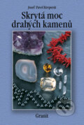 Kniha: Skrytá moc drahých kamenů (Josef Pavel Kreperát). Granit, 2010 Kniha: Skrytá moc drahých kamenů (Josef Pavel Kreperát). Granit, 2010