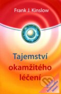 Kniha: Tajemství okamžitého léčení (Frank J. Kinslow). ANAG, 2010 Kniha: Tajemství okamžitého léčení (Frank J. Kinslow). ANAG, 2010
