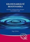 Kniha: Kraniosakrální biodynamika (Roger Gilchrist). Maitrea, 2010 Kniha: Kraniosakrální biodynamika (Roger Gilchrist). Maitrea, 2010