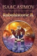 Kniha: Robohistorie II. (Isaac Asimov). Triton, 2004 Kniha: Robohistorie II. (Isaac Asimov). Triton, 2004