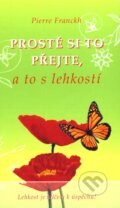 Kniha: Prostě si to přejte, a to s lehkostí (Pierre Franckh). ANAG, 2010 Kniha: Prostě si to přejte, a to s lehkostí (Pierre Franckh). ANAG, 2010