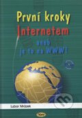 Kniha: První kroky Internetem aneb Je to na WWW! (Lubor Mrázek). Kopp, 2000 Kniha: První kroky Internetem aneb Je to na WWW! (Lubor Mrázek). Kopp, 2000