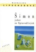 Kniha: Šimon jeden zo Spravodlivých (Magdalena Lipscherová). Archa, 1992 Kniha: Šimon jeden zo Spravodlivých (Magdalena Lipscherová). Archa, 1992