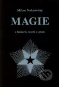 Kniha: Magie v historii, teorii a praxi (Milan Nakonečný). Vodnář, 2009 Kniha: Magie v historii, teorii a praxi (Milan Nakonečný). Vodnář, 2009
