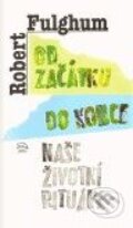 Kniha: Od začátku do konce (Robert Fulghum). Argo, 2010 Kniha: Od začátku do konce (Robert Fulghum). Argo, 2010