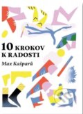 Kniha: 10 krokov k radosti (Max Kašparů). BeneMedia, 2020 Kniha: 10 krokov k radosti (Max Kašparů). BeneMedia, 2020