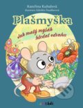 Kniha: Plašmyška - Jak malý myšák hledal odvahu (Kateřina Kubalová). Bambook, 2020 Kniha: Plašmyška - Jak malý myšák hledal odvahu (Kateřina Kubalová). Bambook, 2020