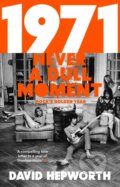 Kniha: 1971 - Never a Dull Moment (David Hepworth). Black Swan, 2017 Kniha: 1971 - Never a Dull Moment (David Hepworth). Black Swan, 2017