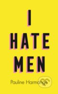Kniha: I Hate Men (Pauline Harmange). Fourth Estate, 2020 Kniha: I Hate Men (Pauline Harmange). Fourth Estate, 2020