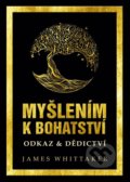 Kniha: Myšlením k bohatství: Odkaz & Dědictví (James Whittaker). ABC Develop, 2020 Kniha: Myšlením k bohatství: Odkaz & Dědictví (James Whittaker). ABC Develop, 2020