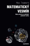 Matematický vesmír - Max Tegmark, Argo, Dokořán, 2017
