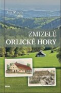 Kniha: Zmizelé Orlické hory (Jiří Mach). Víkend, 2020 Kniha: Zmizelé Orlické hory (Jiří Mach). Víkend, 2020
