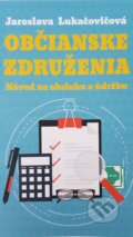 Kniha: Občianske združenia – návod na obsluhu a údržbu (Jaroslava Lukačovičová), 2020 Kniha: Občianske združenia – návod na obsluhu a údržbu (Jaroslava Lukačovičová), 2020
