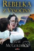 Kniha: Rebelka z Vysočiny (May McGoldrick). Alpress, 2020 Kniha: Rebelka z Vysočiny (May McGoldrick). Alpress, 2020