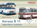 Kniha: Karosa Š 11 Legendární autobus (Martin Harák). Grada, 2020 Kniha: Karosa Š 11 Legendární autobus (Martin Harák). Grada, 2020