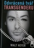 Kniha: Odvrácená tvář transgenderu (Walt Heyer). Klika, 2020 Kniha: Odvrácená tvář transgenderu (Walt Heyer). Klika, 2020