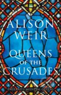 Queens of the Crusades - Alison Weir, Jonathan Cape, 2020