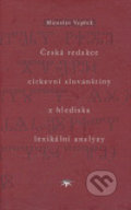 Česká redakce církevní slovanštiny z hlediska lexikální analýzy - Miroslav Vepřek, Refugium Velehrad-Roma, 2007