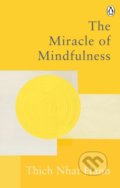 Kniha: The Miracle Of Mindfulness (Thich Nhat Hanh). Rider & Co, 2021 Kniha: The Miracle Of Mindfulness (Thich Nhat Hanh). Rider & Co, 2021