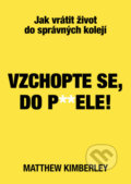 Kniha: Vzchopte se, do p**dele! (Matthew Kimberley). Bookmedia, 2020 Kniha: Vzchopte se, do p**dele! (Matthew Kimberley). Bookmedia, 2020