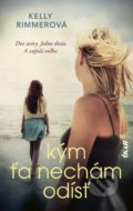 Kniha: Kým ťa nechám odísť (Kelly Rimmer), 2021 Kniha: Kým ťa nechám odísť (Kelly Rimmer), 2021