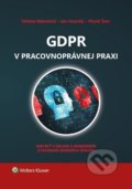 Kniha: GDPR v pracovnoprávnej praxi (Marek Švec, Tatiana Valentová a Jan Horecký). Wolters Kluwer, 2020 Kniha: GDPR v pracovnoprávnej praxi (Marek Švec, Tatiana Valentová a Jan Horecký). Wolters Kluwer, 2020
