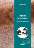 E-kniha: Trénink je rozhovor, ve kterém má i váš pes co říct (František Šusta), 2014 E-kniha: Trénink je rozhovor, ve kterém má i váš pes co říct (František Šusta), 2014